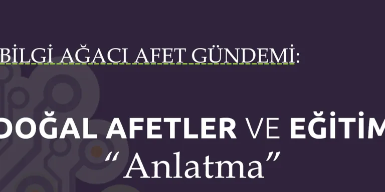 ÇEKÜL Bilgi Ağacı Afet Gündemi: Doğal Afetler Ve Eğitim