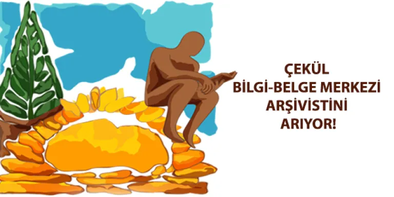 ÇEKÜL Bilgi Belge Merkezi arşivistini arıyor!