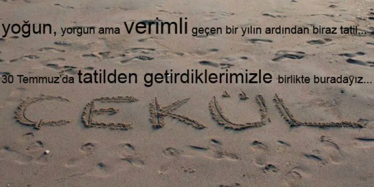 ÇEKÜL tatilde...